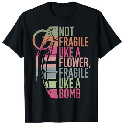 Not Fragile Like a Flower Fragile Like a Bomb T-Shirt