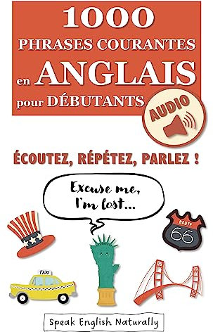 1000 Phrases Courantes en Anglais pour Débutants + Audio: Écoutez, Répétez, Parlez ! 3 Parties - Se Débrouiller, Avoir une Conversation, Parler de Soi