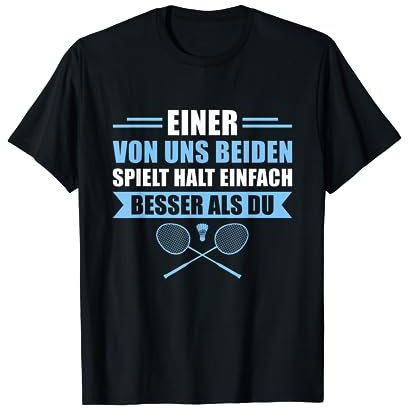 Herren Einer von uns spielt besser Badminton T-Shirt