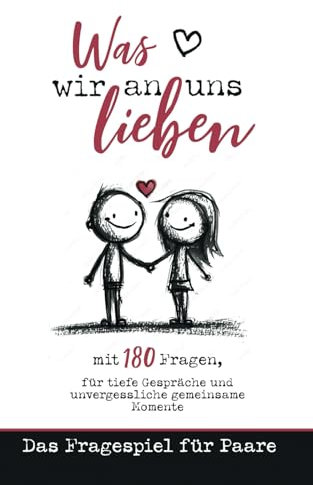 Was wir an uns lieben - mit 180 Fragen, für tiefe Gespräche und unvergessliche gemeinsame Momente: Das Fragespiel für Paare - Ideales Geschenk zur Hochzeit, Jahrestag, Geburtstag oder Weihnachten