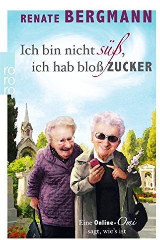 Ich bin nicht sü?, ich hab blo? Zucker: Eine Online-Omi sagt, wie's ist by Bergmann, Renate (2014) Paperback
