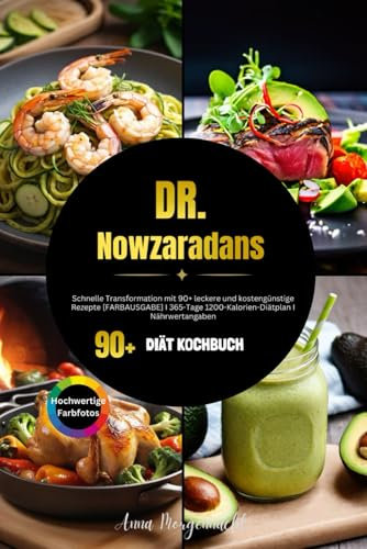 Dr. Nowzaradans Diät Kochbuch: Schnelle Transformation mit 90+ leckere und kostengünstige Rezepte [FARBAUSGABE] I 365-Tage 1200-Kalorien-Diätplan I Nährwertangaben
