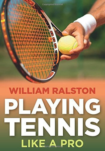Playing Tennis: From Intermediate to Advanced by William Ralston (2016-05-01)