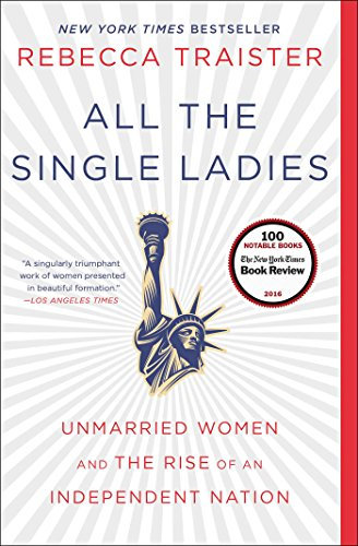 All the Single Ladies: Unmarried Women and the Rise of an Independent Nation (English Edition)