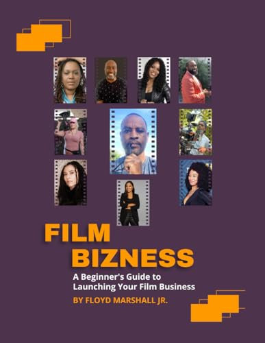 Film Bizness: A Beginner's Guide to Launching Your Film Business