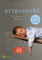 artgerecht - Das andere Baby-Buch: Natürliche Bedürfnisse stillen. Gesunde Entwicklung fördern. Naturnah erziehen (Die artgerecht-Reihe von Nicola Schmidt 1)