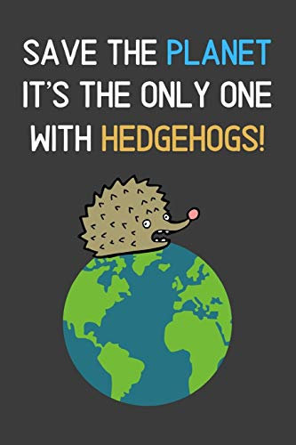 Save The Planet It's The Only One With Hedgehogs!: Funny Lined Notebook / Journal / Diary for Nature & Animal Lovers