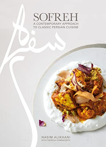Sofreh: A Contemporary Approach to Classic Persian Cuisine: A Cookbook (English Edition)