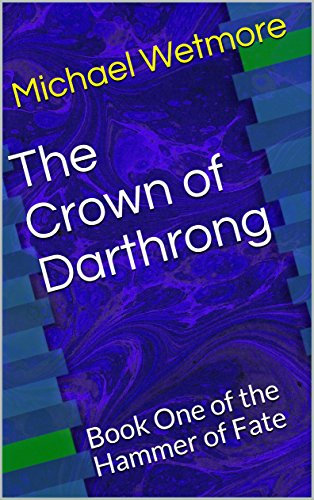 The Crown of Darthrong: Book One of the Hammer of Fate (Tome of the Ages)