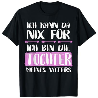 Ich Kann Da Nix Für Bin Die Tochter Meines Vaters T-Shirt