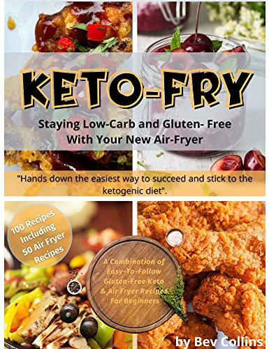 KETO-FRY: Staying Low Carb and Gluten-Free With Your New Air-Fryer (50 Air Fryer Recipes) (English Edition)