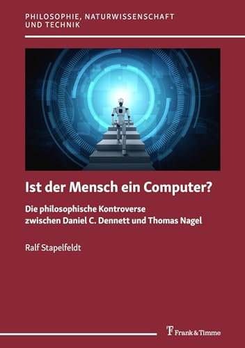 Ist der Mensch ein Computer?: Die philosophische Kontroverse zwischen Daniel C. Dennett und Thomas Nagel