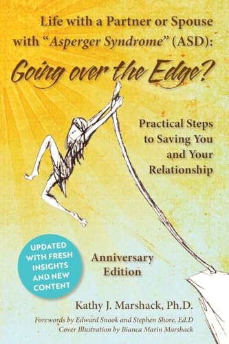 Life with a Partner or Spouse with Asperger Syndrome (ASD): Going Over the Edge? Practical Steps to Saving You and Your Relationship