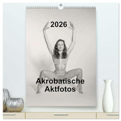 Akrobatische Aktfotos (hochwertiger Premium Wandkalender 2026 DIN A2 hoch), Kunstdruck in Hochglanz: Akrobatische Posen des Aktmodels in schwarz/weiß umgesetzt (CALVENDO Erotik)