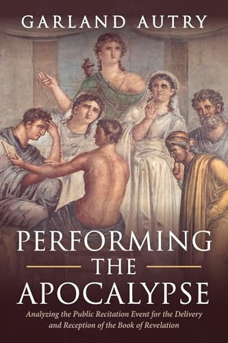 Performing the Apocalypse: Analyzing the Public Recitation Event for the Delivery and Reception of the Book of Revelation