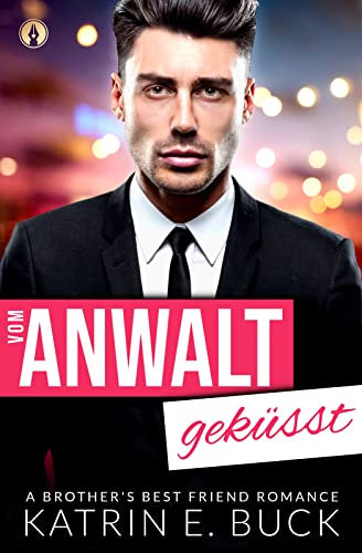 Vom Anwalt geküsst: A Brother's Best Friend Romance (San Antonio Billionaires 3)