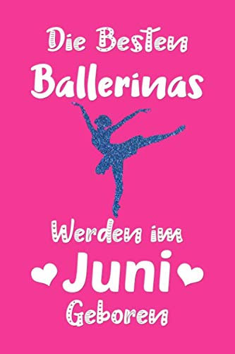 Die besten Ballerinas werden im Juni geboren: ballett geschenke mädchen | Notizbuch | Tagebuch | Geburtstag Geschenk für Ballett Tänzerin