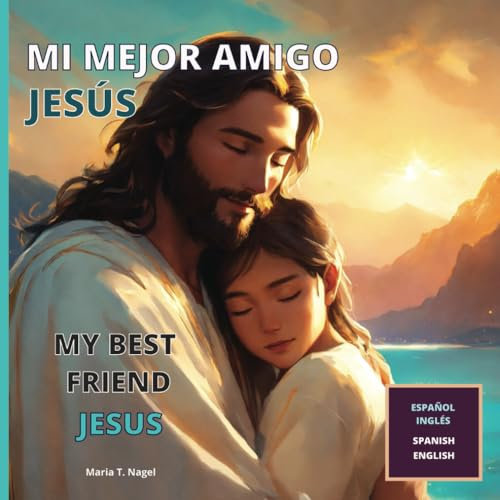 Mi Mejor Amigo Jesús: My Best Friend Jesus - Libro Infantil Cristiano Bilingüe En Español E Inglés (Libro ilustrado) (Amigo de Jesús)