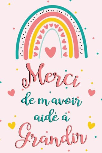 Merci de m'avoir aidé à grandir: Carnet de notes, cadeau parfait maitresse d'école, ATSEM, institutrice, nounou, pour fin d'année ou remerciement, anniversaire ou Noël