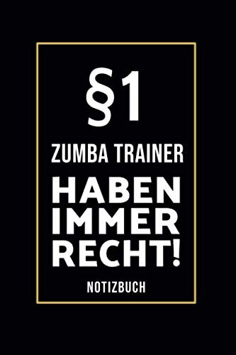 §1 Zumba Trainer Haben Immer Recht!: Lustiges Notizbuch A5 I 160 Seiten I Tagebuch I Journal I Edles Schwarz I Tolles Geschenk Familie, Freunde & Kollegen