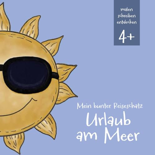 Mein bunter Reiseschatz - Urlaub am Meer: Malen, schreiben und entdecken auf meiner Reise. Reisebeschäftigung für Kinder ab 4 Jahren (Mein bunter ... Reisebeschäftigung für Kinder ab 4 Jahren)