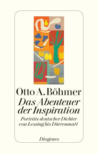 Das Abenteuer der Inspiration: Porträts deutscher Dichter von Lessing bis Dürrenmatt (German Edition)