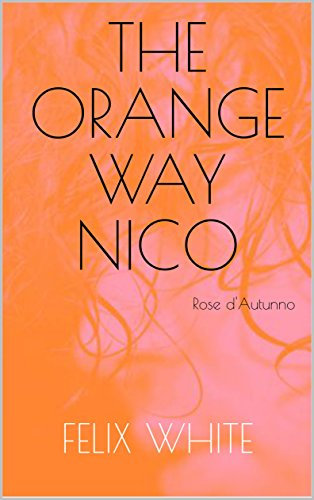 The Orange Way: NICO - Rose d'Autunno (Italian Edition)