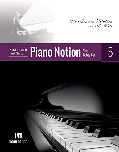 Klavier lernen mit System Piano Notion Buch Fünf: Die schönsten Melodien aus aller Welt (Klavier lernen mit System Piano Notion / Deutsch 5)