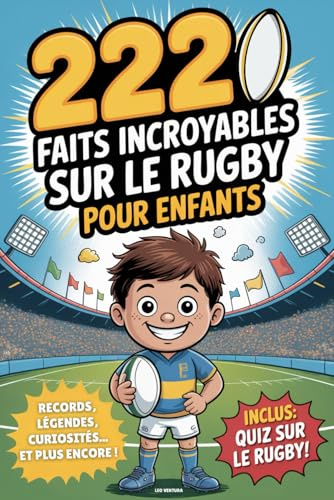 Livre Rugby - 222 faits incroyables sur le rugby pour enfants: Le livre ultime pour jeunes fans avec des records, des légendes, des curiosités et bien plus encore - Avec un super quiz !