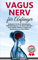 Vagus Nerv: Wie Sie durch die fantastische Selbstheilung Ihre unerträgliche Migräne, Asthma, Depressionen und Ängste überwinden (inkl. 45 Vagus Nerv Übungen)
