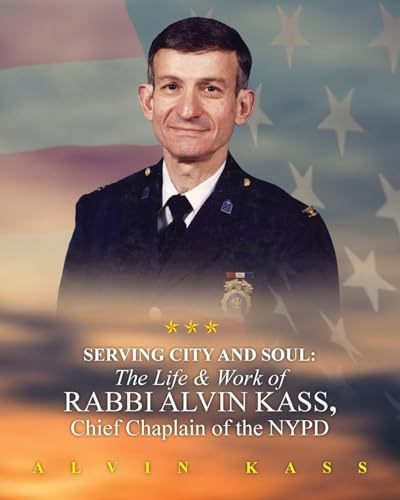 Serving City and Soul: The Life & Work of Rabbi Alvin Kass, Chief Chaplain of the NYPD