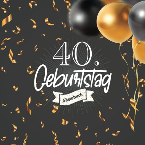 40. Geburtstag Gästebuch: Gästebuch zum40. Geburtstag für Mann oder Frau -40 Jahre Deko & Geschenk - Buch zum Eintragen für Wünsche und Fotos der Gäste