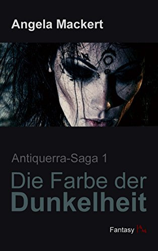 Die Farbe der Dunkelheit (Antiquerra-Saga 1)
