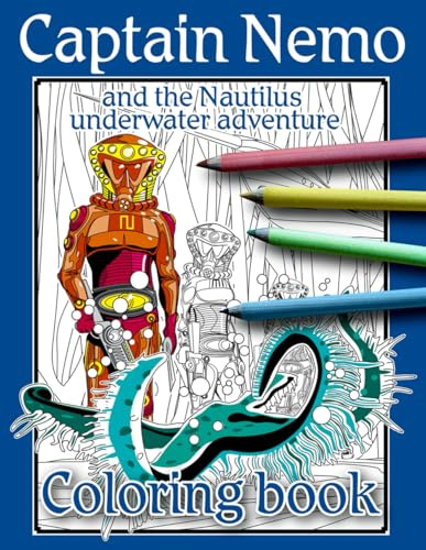 Captain Nemo and the Nautilus Underwater Adventure Coloring Book: For teens and adults (Nemo's Fury)