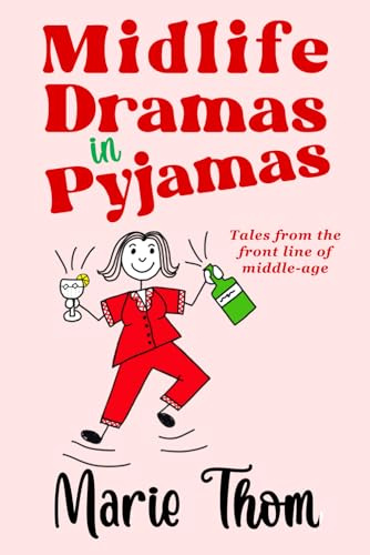Midlife Dramas in Pyjamas: Tales from the front line of middle-age: 1
