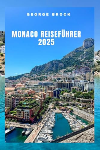 Monaco Reiseführer 2025: Entdecken Sie Monacos atemberaubende Landschaft und lebendige Kultur