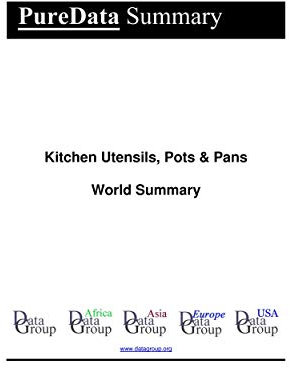 Kitchen Utensils, Pots & Pans World Summary: Market Values & Financials by Country (PureData World Summary Book 6370)