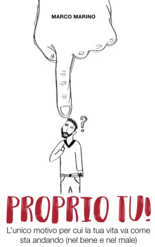 Proprio tu!: L'unico motivo per cui la tua vita va come sta andando (nel bene e nel male)