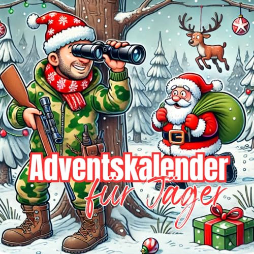Adventskalender für Jäger: Ein kreativer Weihnachtskalender für alle, die keine Lust auf Schokolade haben