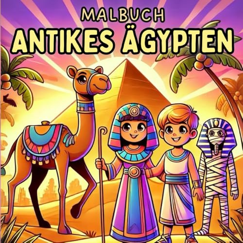 Antikes Ägypten Malbuch: Altes Ägypten Malbuch mit Ägyptische Pyramiden, Mumien, Pharaonen und vieles mehr