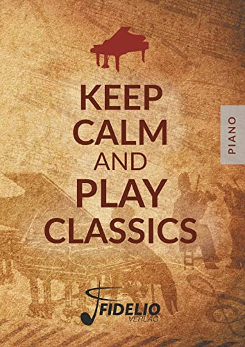 Keep Calm and Play Classics: Piano