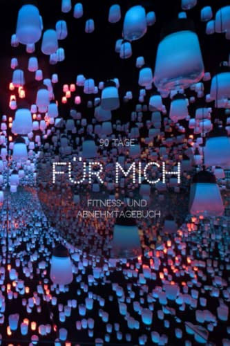 90 Tage Für Mich - Fitness und Abnehmtagebuch: Weight Watchers kompatibel, Fettlogik-frei, Kalorienzählen, Diät-Tagebuch, Tracker, Planer, Journal, Gewicht verlieren, Täglich, Daily