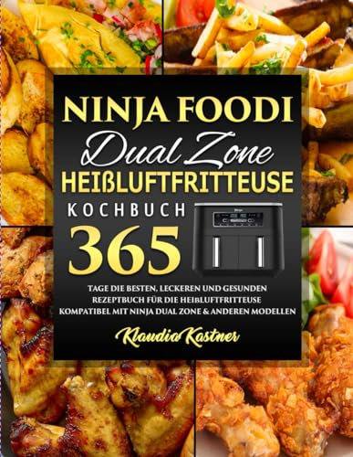 Ninja Foodi Dual Zone Heißluftfritteuse Kochbuch 2024: 365 Tage Die besten, leckeren und gesunden Rezeptbuch für die Heißluftfritteuse | kompatibel mit Ninja Dual Zone & anderen Modellen