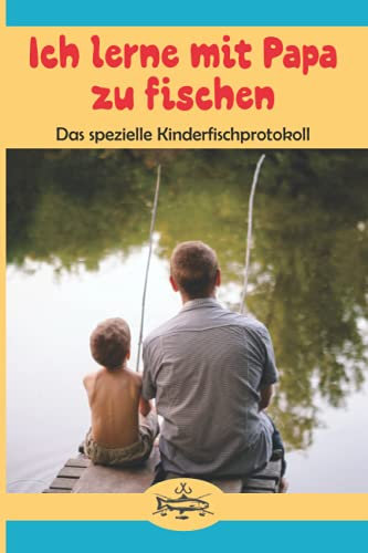 Ich lerne mit Papa zu fischen: Das spezielle Kinderfischprotokoll