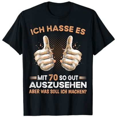 Ich hasse es mit 70 so gut auszusehen was soll ich machen? T-Shirt