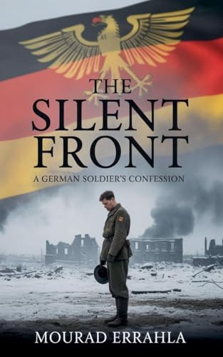 The Silent Front: A German Soldier's Confession