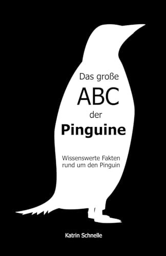 Das große ABC der Pinguine: Wissenswerte Fakten rund um den Pinguin
