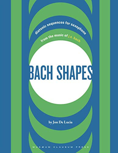 Bach Shapes: Diatonic Sequences for Saxophone and Jazz Etudes (Bach Shapes for All Instruments)