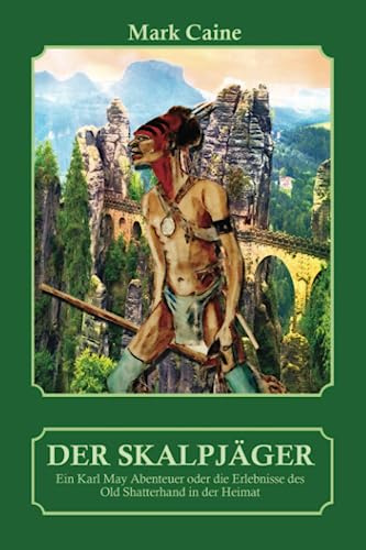 Der Skalpjäger - Ein Karl May Abenteuer oder die Erlebnisse des Old Shatterhand in der Heimat