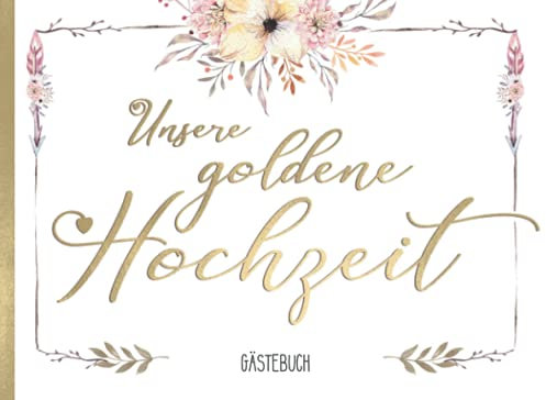 Unsere Goldene Hochzeit Gästebuch: Mit Fragen I Hochzeitsdeko Boho Style mit Geschenkeliste I Farbig illustriert I 50 Jahre verheiratet I Beige, Gold, Rose I Geschenk Goldhochzeit